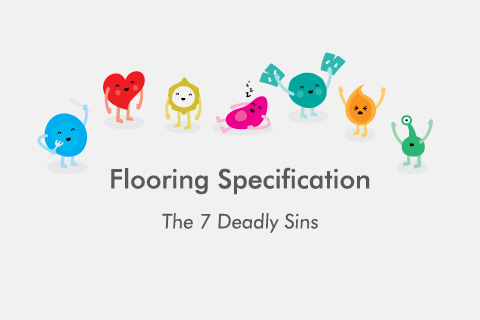 Flooring Specification: The Seven Deadly Sins